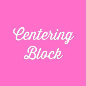 Centering Block - PSA Essentials